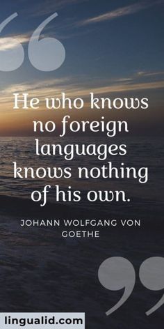 a quote on the ocean saying he who knows no foreign languages knows nothing of his own