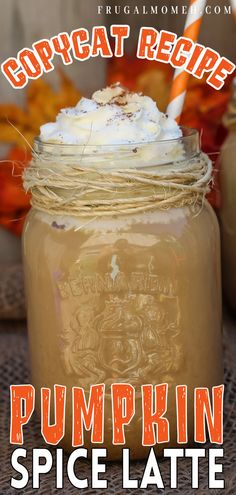 pumpkin spice latte in a mason jar with text overlay that reads copycat recipe pumpkin spice latte