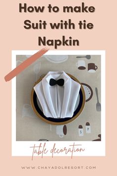 an image of a table setting with napkins and bow tie on it, text reads how to make suit with the napkin