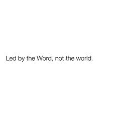 the words lead by the word, not the world