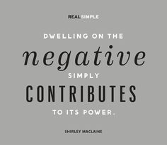 a quote that reads, dwelling on the negative simply contributs to its power