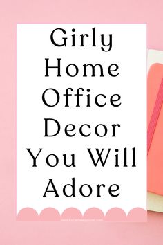 the words girly home office decor you will adore on top of a pink background