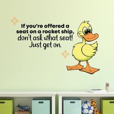 a wall decal with a duck saying it's you're offered a seat on a rocket ship, don't ask what seat just get on