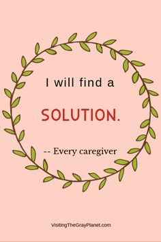 a quote that says i will find a solution every caregiver