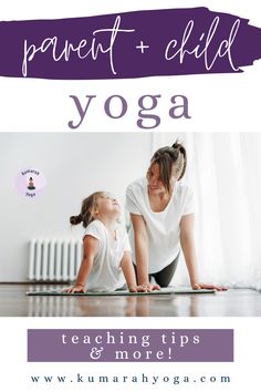 a mother and daughter doing yoga together with the words, parent child yoga teaching tips & more