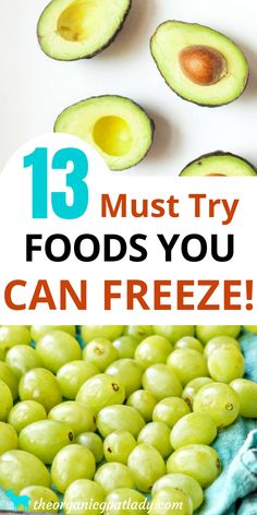 an avocado and some other fruits with the words 13 must try foods you can freeze