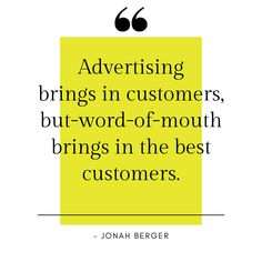 a quote on advertising that says advertising brings in customers, but word - of - mouth brings