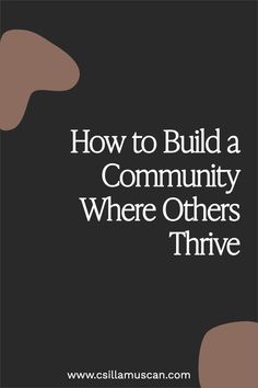 a black background with the words how to build a community where others think thive