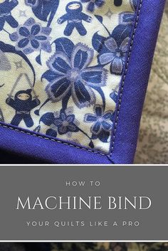 an image of a machine bind with the words how to machine bind your quilts like a pro