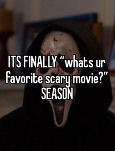 a person wearing a mask with the words it's finally whats ur favorite scary movie season