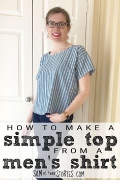 a woman standing in front of a door with the words how to make a simple top from men's shirts