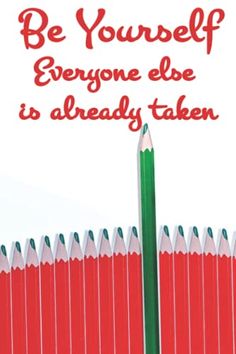 a green pencil sticking out of the side of a red fence that says, be yourself everyone else is already taken