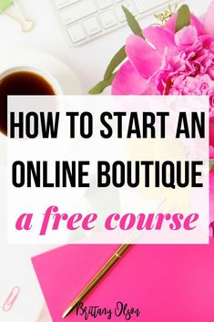 a pink flower sitting on top of a desk next to a keyboard and mouse with the words how to start an online boutique a free course