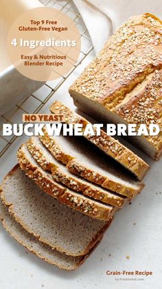 sliced loaf of buck wheat bread on a cutting board with text overlay reading 4 ingredients for no yeast or nutritious blender bread