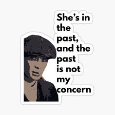 a sticker that says she's in the past and the past is not my concern