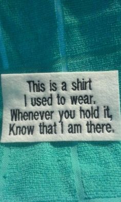 this is a shirt i used to wear, whenever you hold it know that i am there