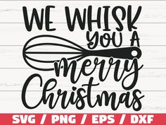 we whisk you a merry christmas svg