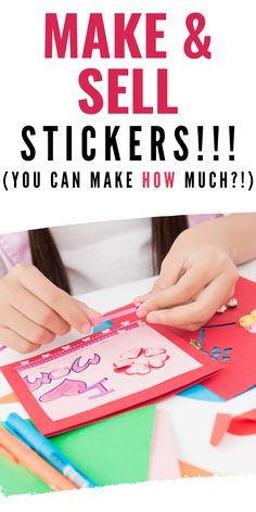 a girl making stickers with the text how to make and sell stickers you can make how much?