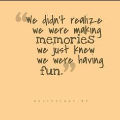 a piece of paper with the words we didn't really relieze we were making memories, we just knew we were having fun