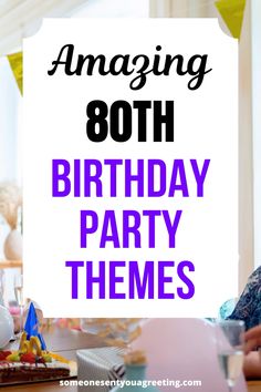 a birthday party with purple and black text reading amazing 80th birthday party themes