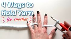 two hands holding crochet hooks with the words, 4 ways to hold yarn for crochet