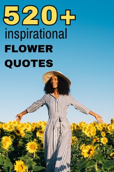 a woman in a sunflower field with the words 524 + inspirational flower quotes