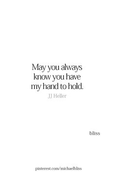 a quote that reads, may you always know you have my hand to hold bliss