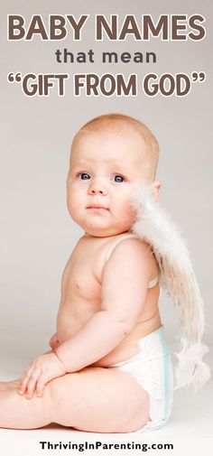 a baby sitting on the ground with an angel wing in his diaper and text that reads, baby names that mean gift from god