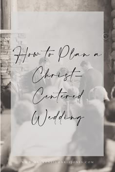 an old photo with the words how to plan a christ centered wedding