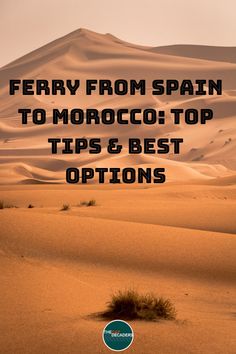 a desert scene with the words ferry from spain to morocco top tips and best options