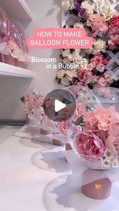 a bunch of flowers that are sitting on a table with text overlaying how to make balloon flower blossom in a bubble