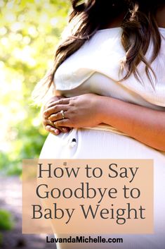 a pregnant woman holding her belly with the words how to say goodbye to baby weight