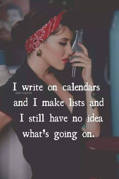 a woman talking on a cell phone while holding a wine glass in her hand with the words i write on calendars and i make lists and i still have no idea what's going on