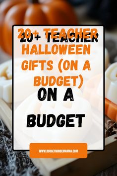 the words, 20 teacher halloween gifts on a budget budget are in front of some pumpkins