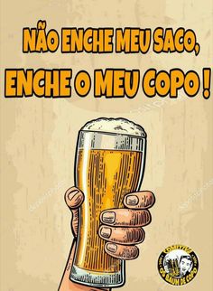 a hand holding a beer glass with the words enche meu saco, enche o meu copo