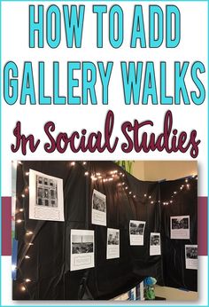 a bulletin board with the words how to add gallery walks in social studies