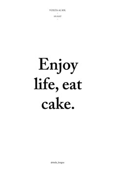 an advertisement with the words enjoy life, eat cake in black on a white background