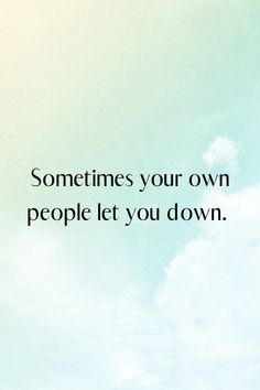 someones your own people let you down quote on blue sky with clouds in the background