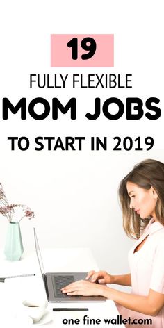 a woman working on her laptop with the text, 19 fully flexible mom jobs to start in