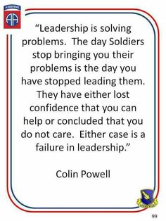 a quote from colin powell that says,'leadership is loving problems the day soldiers stop bringing you their problems