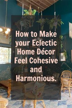 a living room filled with furniture and plants on the ceiling, text reads how to make your eclectic home decor feel cohesivee and harmonious