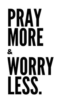 the words pray more and worry less are black on white