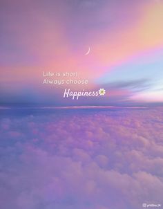 the sky is filled with clouds and there is a quote that says life is short always choose happiness