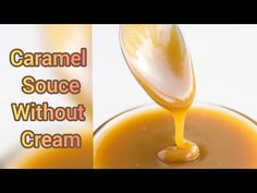 caramel sauce without cream being poured into a glass bowl with spoons and the words caramel sauce without cream