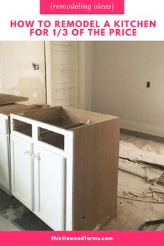 an unfinished kitchen with the words how to remodel a kitchen for 1 / 3 of the price