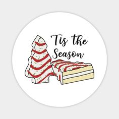 a piece of cake with the words tis the season on it