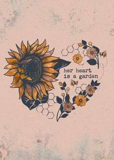 a drawing of a sunflower with the words her heart is a garden on it