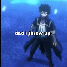 an anime character with the caption'dad i threw up'in front of him