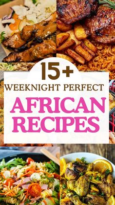 african food with the words 15 + weeknight perfect african recipes in front of it