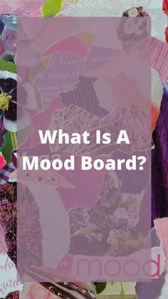 the words what is a mood board? surrounded by colorful collages and flowers